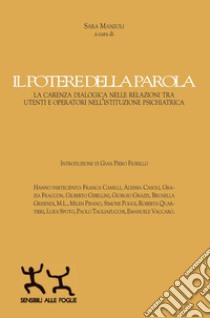 Il potere della parola. La carenza dialogica nelle relazioni tra utenti e operatori nell'istituzione psichiatrica libro di Manzoli S. (cur.)