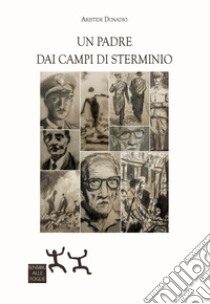 Un padre dai campi di sterminio libro di Donadio Aristide