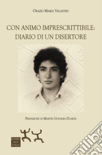 Con animo imprescrittibile: diario di un disertore libro di Valastro Orazio Maria