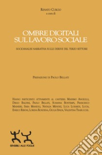 Ombre digitali sul lavoro sociale. Socioanalisi narrativa sulle derive del Terzo settore libro di Curcio R. (cur.)