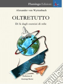 Oltretutto. Di là dagli esercizi di stile libro di Von Wyttenbach Alexander