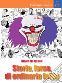 Storie, forse, di ordinaria follia libro di Oliver McQueen