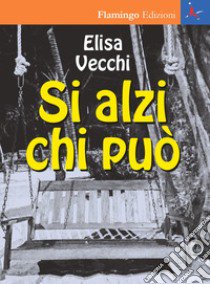 Si alzi chi può libro di Vecchi Elisa