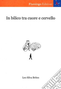 In bilico tra cuore e cervello libro di Silva Brites Leo