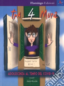 Tra 4 mura. Adolescenza al tempo del Covid-19 libro di Pellicini P. (cur.)