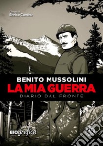 La mia guerra. Diario dal fronte libro di Mussolini Benito; Goglio F. (cur.)