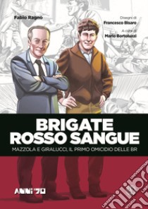 Brigate rosso sangue. Mazzola e Giralucci, il primo omicidio delle BR libro di Ragno Fabio; Bortoluzzi M. (cur.)