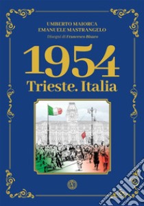 1954. Trieste. Italia libro di Maiorca Umberto; Mastrangelo Emanuele