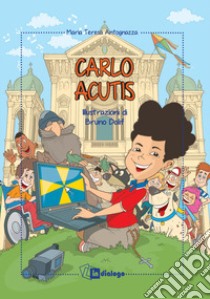 Carlo Acutis. Ediz. a colori libro di Antognazza Maria Teresa