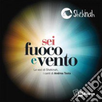 «Sei fuoco e vento». Le voci di Shekinah, i canti di Andrea Testa. CD Audio libro di Testa Andrea