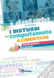 I disturbi del comportamento alimentare. Guida pratica per genitori libro di Matarese Sara