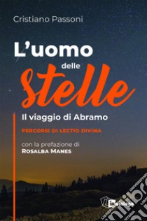 L'uomo delle stelle. Il viaggio di Abramo. Percorsi di lectio divina libro di Passoni Cristiano