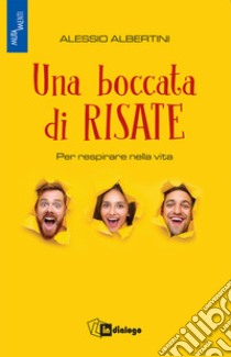 Una boccata di risate. Per respirare nella vita libro di Albertini Alessio