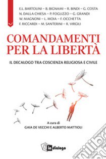 Comandamenti per la libertà. Il decalogo tra coscienza religiosa e civile libro di De Vecchi G. (cur.); Mattioli A. (cur.)