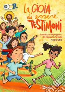 La gioia di essere testimoni. Sussidio di preghiera dei ragazzi in famiglia libro di Azione Cattolica ragazzi di Milano (cur.)