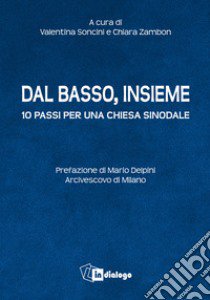 Dal basso, insieme. Dieci passi per una Chiesa sinodale libro di Soncini V. (cur.); Zambon C. (cur.)