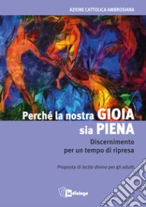 Perché la nostra gioia sia piena. Discernimento per un tempo di ripresa libro di Azione Cattolica ambrosiana