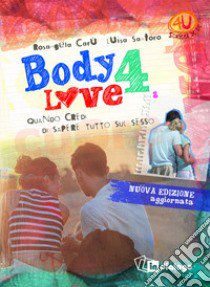 Body 4 love. Quando credi di sapere tutto sul sesso. Ediz. ampliata libro di Carù Rosangela; Santoro Luisa