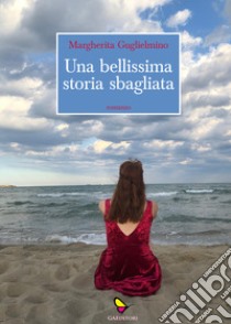 Una bellissima storia sbagliata libro di Guglielmino Margherita