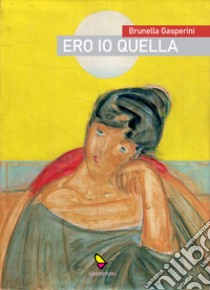 Ero io quella libro di Gasperini Brunella