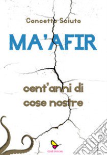 Ma'afir. Cent'anni di cose nostre. Con CD-Audio libro di Sciuto Concetto