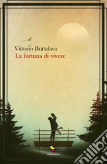 La fortuna di vivere libro di Buttafava Vittorio