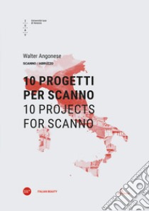 10 progetti per Scanno-10 projects for Scanno. Ediz. bilingue libro di Angonese Walter