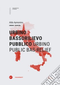 Urbino bassorilievo pubblico-Urbino public bas-relief. Ediz. bilingue libro di Aymonino Aldo