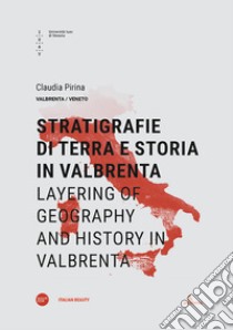 Stratigrafie di terra e storia in Valbrenta-Layering of geography and history in Valbrenta. Ediz. bilingue libro di Pirina Claudia