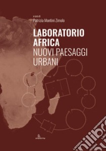 Laboratorio Africa. Nuovi paesaggi urbani libro di Montini Zimolo P. (cur.)