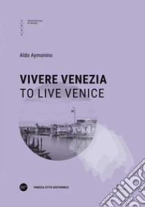 Vivere Venezia-To live Venice. Ediz. multilingue libro di Aymonino Aldo