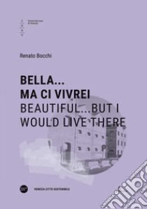 Bella... ma ci vivrei-Beautiful...but I would live there. Ediz. bilingue libro di Bocchi Renato; Filindeu Gianni; Schir Emanuela