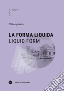 La forma liquida-Liquid form. Ediz. bilingue libro di COR Arquitectos (cur.)