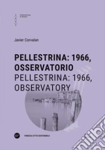 Pellestrina: 1966, osservatorio-Pellestrina: 1966, observatory. Ediz. bilingue libro di Corvalan Javier