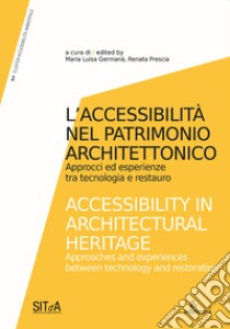 L'accessibilità nel patrimonio architettonico. Approcci ed esperienze tra tecnologia e restauro-Accessibility in architectural heritage. Approaches and experiences between technology and restoration. Ediz. illustrata libro di Germanà M. L. (cur.); Prescia R. (cur.)