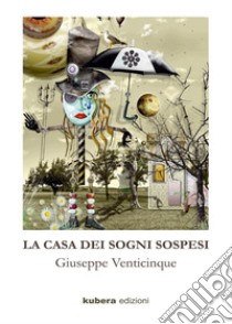 La casa dei sogni sospesi libro di Venticinque Giuseppe