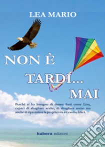 Non è tardi... mai libro di Mario Lea