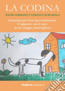 La codina. Istruzioni per l'uso per trasformare il rapporto con il cane in un viaggio meraviglioso libro di Ambrosio Mauro; Burchielli Veronica