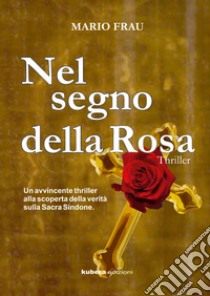 Nel segno della Rosa libro di Frau Mario