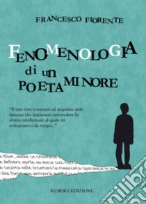 Fenomenologia di un poeta minore libro di Fiorente Francesco