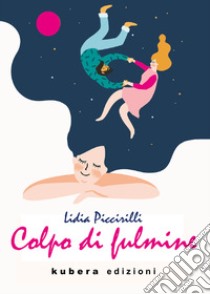 Colpo di fulmine libro di Piccirilli Lidia