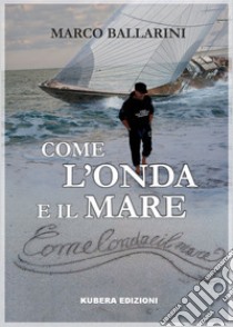 Come l'onda e il mare libro di Ballarini Marco