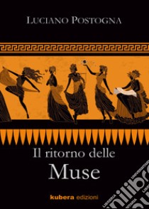 Il ritorno delle Muse libro di Postogna Luciano