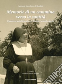 Memorie di un cammino verso la santità. Quaderni autobiografici di madre Carmela Aprile libro di Modica A. S. (cur.)