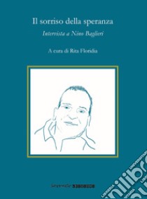 Il sorriso della speranza. Intervista a Nino Baglieri libro di Floridia Rita