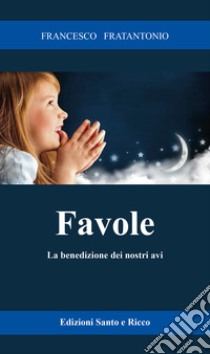 Favole. La benedizione dei nostri avi libro di Fratantonio Francesco