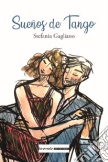 Sueños de tango. Ediz. illustrata libro di Gagliano Stefania