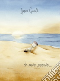 Le mie poesie... libro di Giavatto Ignazio