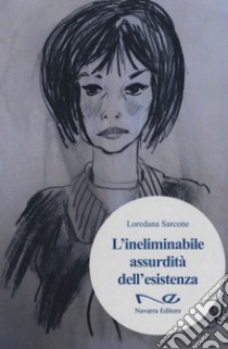 L'ineliminabile assurdità dell'esistenza libro di Sarcone Loredana