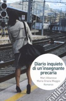 Diario inquieto di un'insegnante precaria libro di Albanese Mari; Maggio Maria Grazia